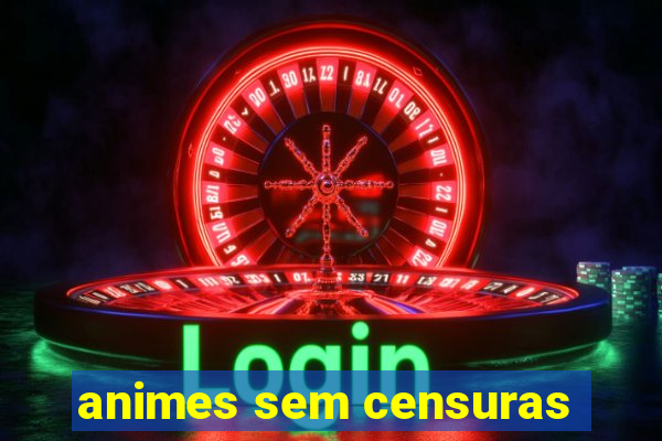 animes sem censuras